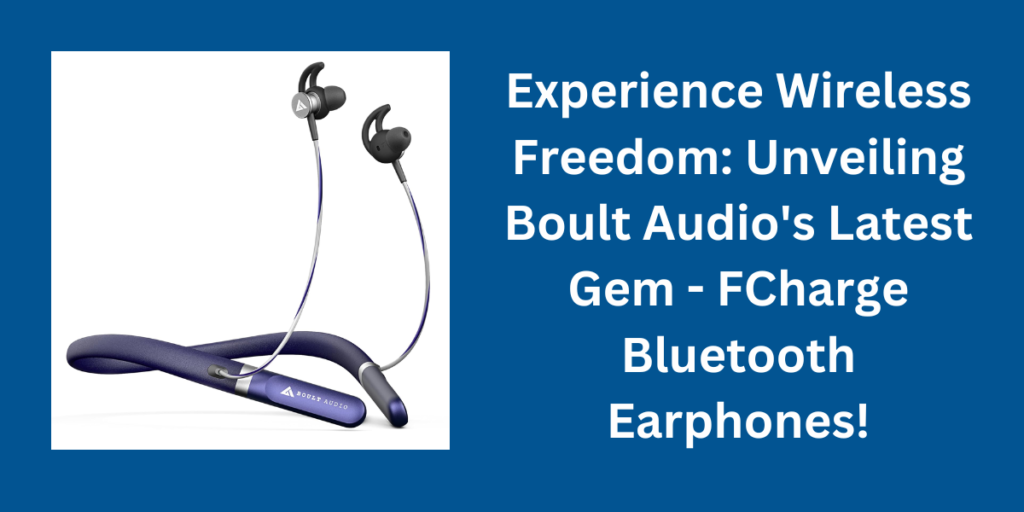 Experience Wireless Freedom: Unveiling Boult Audio's Latest Gem - FCharge Bluetooth Earphones!