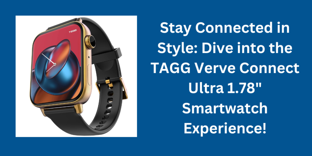 Stay Connected in Style: Dive into the TAGG Verve Connect Ultra 1.78" Smartwatch Experience!