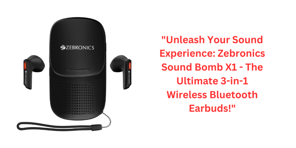 "Unleash Your Sound Experience: Zebronics Sound Bomb X1 - The Ultimate 3-in-1 Wireless Bluetooth Earbuds!"