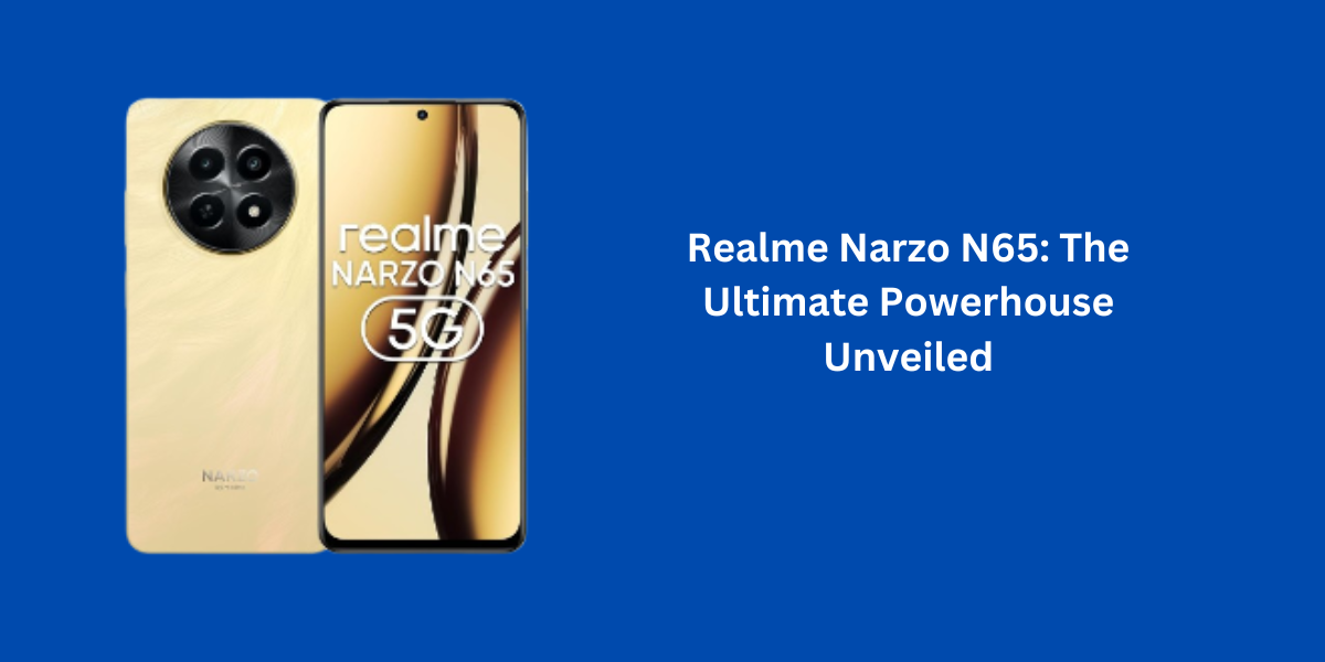 Realme Narzo N65: The Ultimate Powerhouse Unveiled
