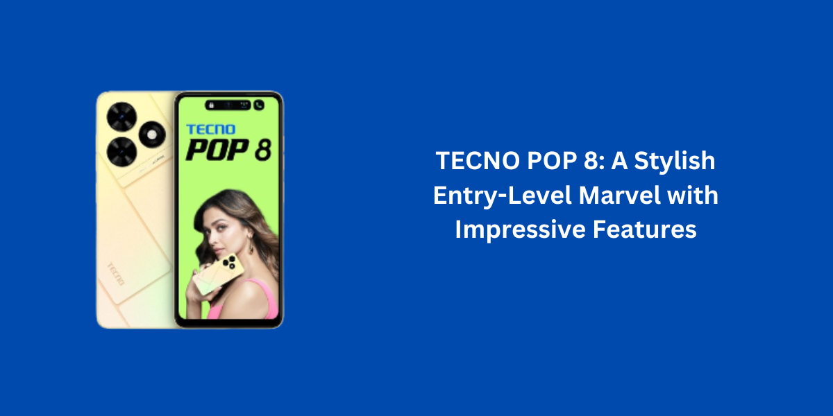 TECNO POP 8: A Stylish Entry-Level Marvel with Impressive Features