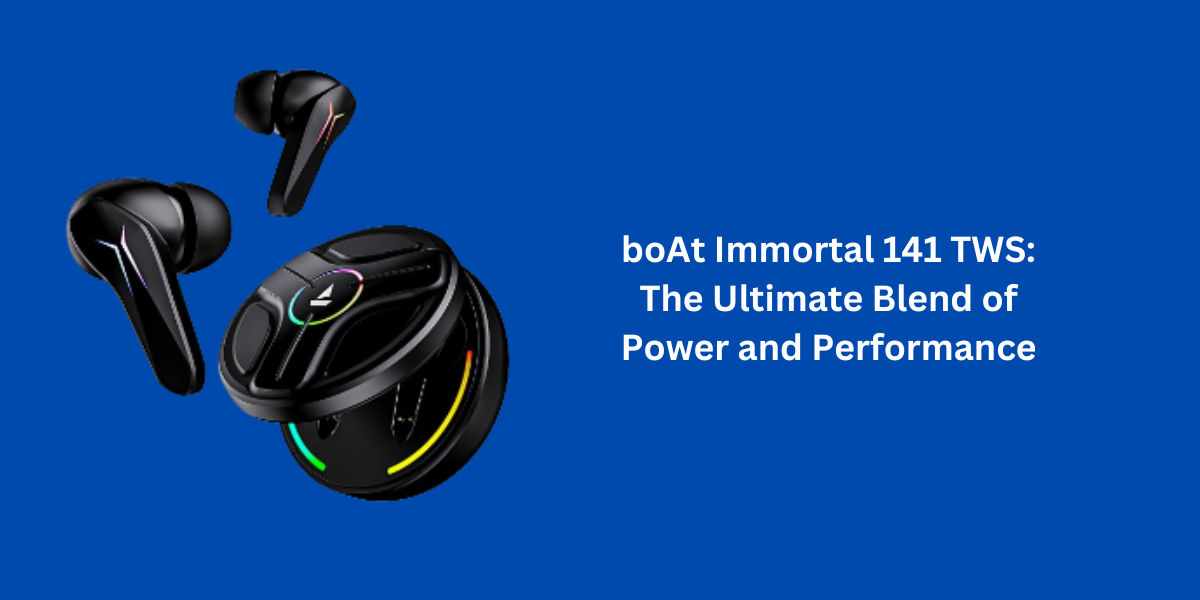 boAt Immortal 141 TWS: The Ultimate Blend of Power and Performance